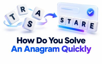 How Do You Solve an Anagram Quickly? 7 Easy Tips That Work